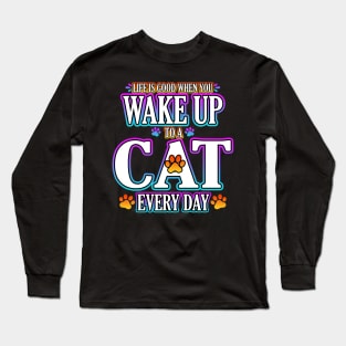 Life Is Good When You Wake Up To A Cat Every Day Long Sleeve T-Shirt